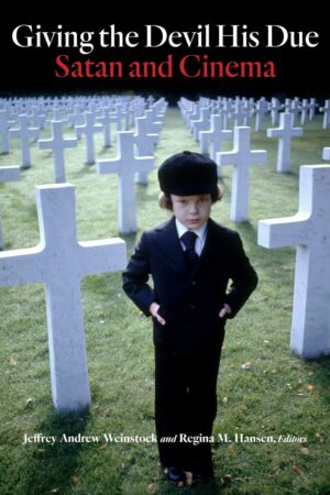 "Giving the Devil His Due: Satan and Cinema" edited by Jeffrey Andrew Weinstock and Regina M. Hansen