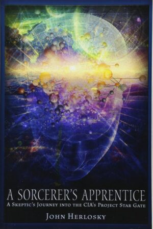 "A Sorcerer's Apprentice: A Skeptic's Journey into the CIA's Project Stargate and Remote Viewing" by John Herlosky