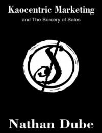 "Kaocentric Marketing and The Sorcery of Sales" by Nathan Dube
