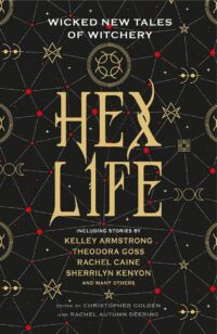 "Hex Life: Wicked New Tales of Witchery" edited by Christopher Goldman and Rachel Autumn Deering