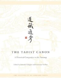 "The Taoist Canon: A Historical Companion to the Daozang" edited by Kristofer Schipper and Franciscus Verellen