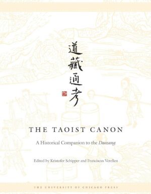 "The Taoist Canon: A Historical Companion to the Daozang" edited by Kristofer Schipper and Franciscus Verellen