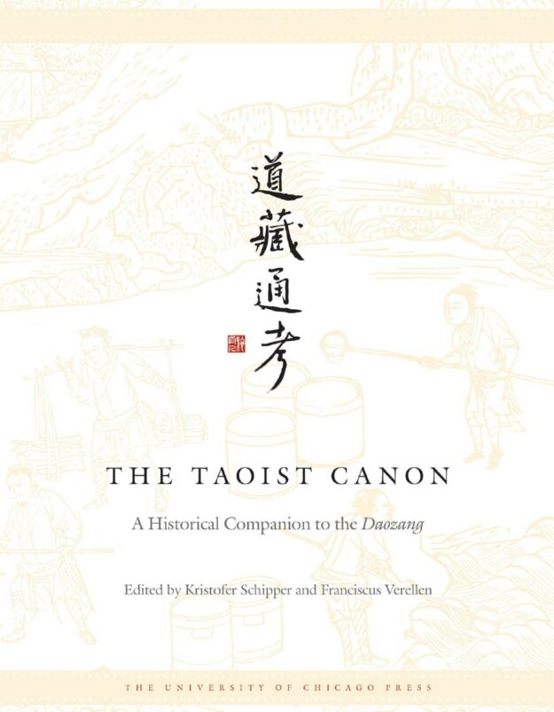 "The Taoist Canon: A Historical Companion to the Daozang" edited by Kristofer Schipper and Franciscus Verellen