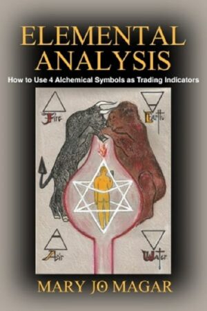 "Elemental Analysis: How to Use 4 Alchemical Symbols as Trading Indicators" by Mary Jo Magar