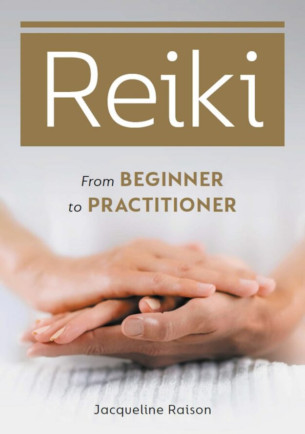 "Reiki: From Beginner to Practitioner" by Jacqueline Raison