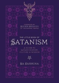 "The Little Book of Satanism: A Guide to Satanic History, Culture, and Wisdom" by La Carmina
