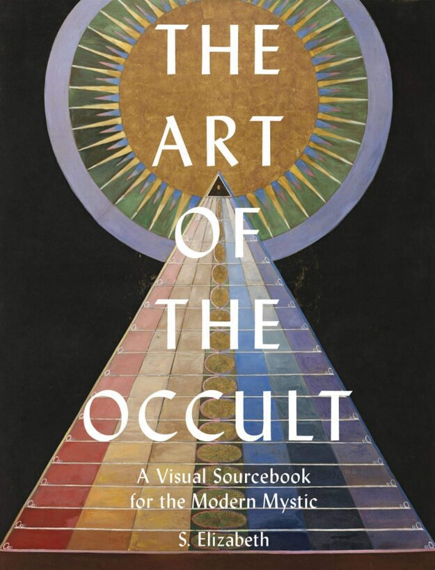 "The Art of the Occult: A Visual Sourcebook for the Modern Mystic" by S. Elizabeth