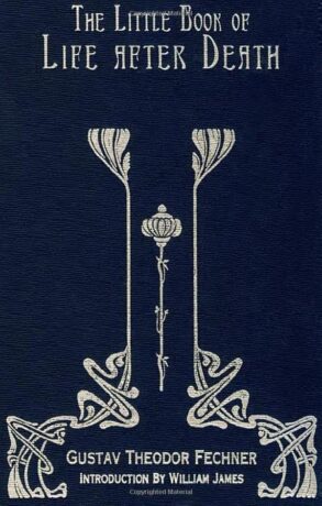 "The Little Book Of Life After Death" by Gustav Theodor Fechner (2005 Red Wheel/Weiser edition)