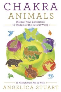 "Chakra Animals: Discover Your Connection to Wisdom of the Natural World" by Angelica Stuart