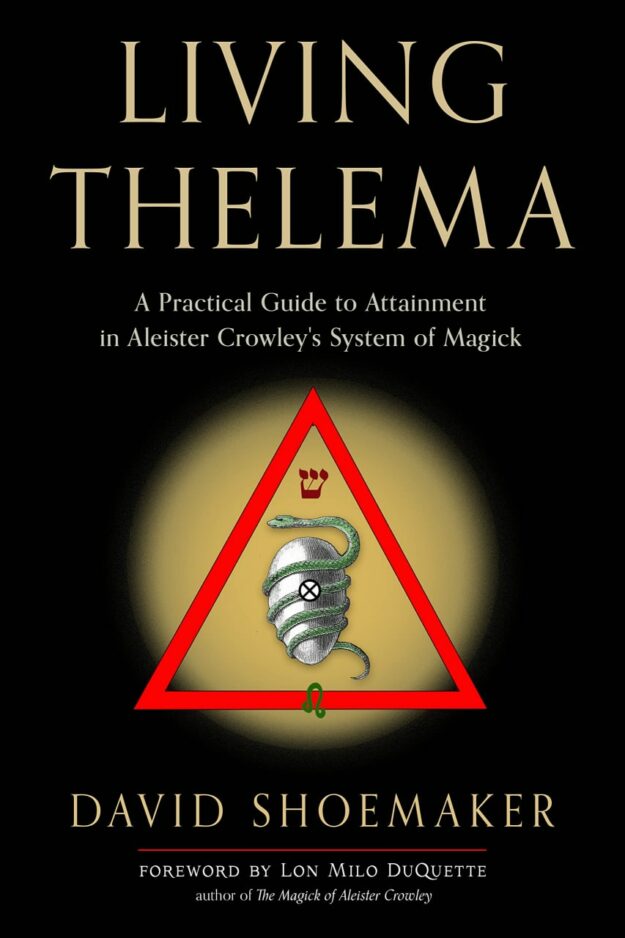 "Living Thelema: A Practical Guide to Attainment in Aleister Crowley's System of Magick" by David Shoemaker (2022 edition)