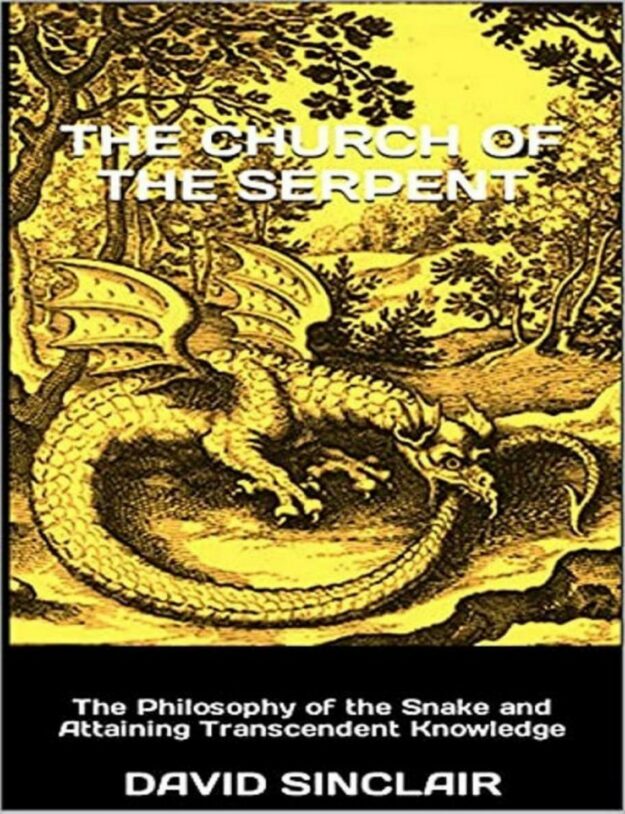 "The Church of the Serpent: The Philosophy of the Snake and Attaining Transcendent Knowledge" by David Sinclair