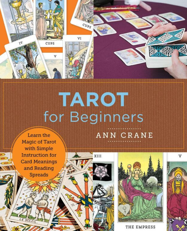 "Tarot for Beginners: Learn the Magic of Tarot with Simple Instruction for Card Meanings and Reading Spreads" by Ann Crane