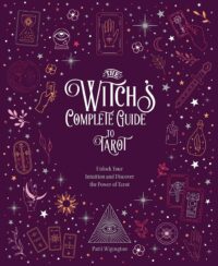 "The Witch's Complete Guide to Tarot: Unlock Your Intuition and Discover the Power of Tarot" by Patti Wigington