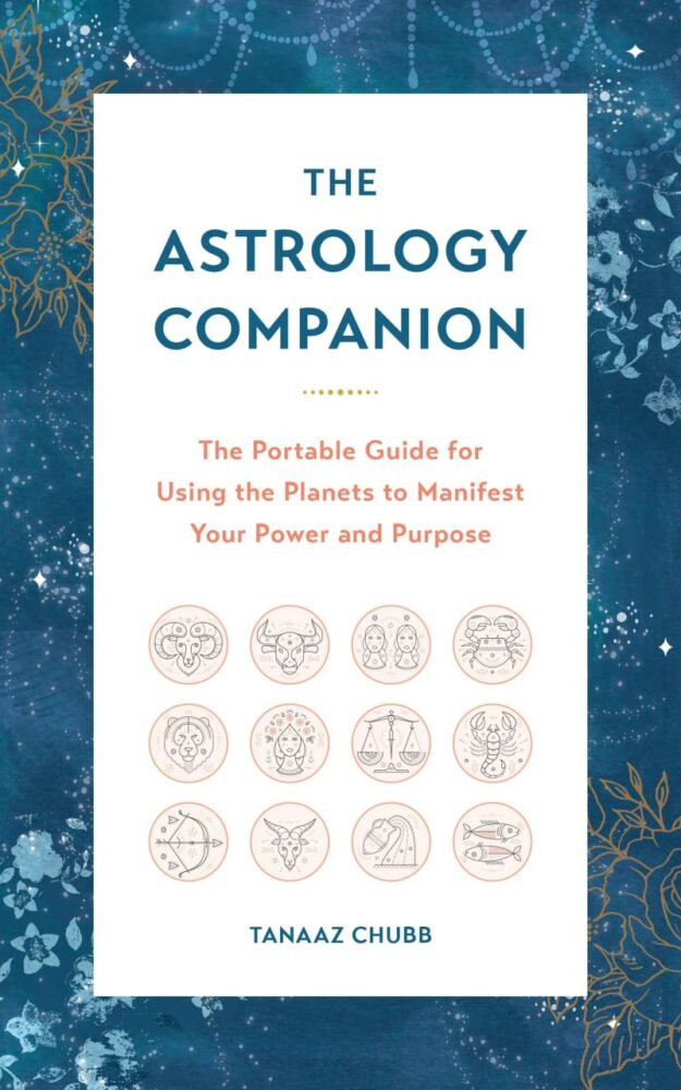 "The Astrology Companion: The Portable Guide for Using the Planets to Manifest Your Power and Purpose" by Tanaaz Chubb