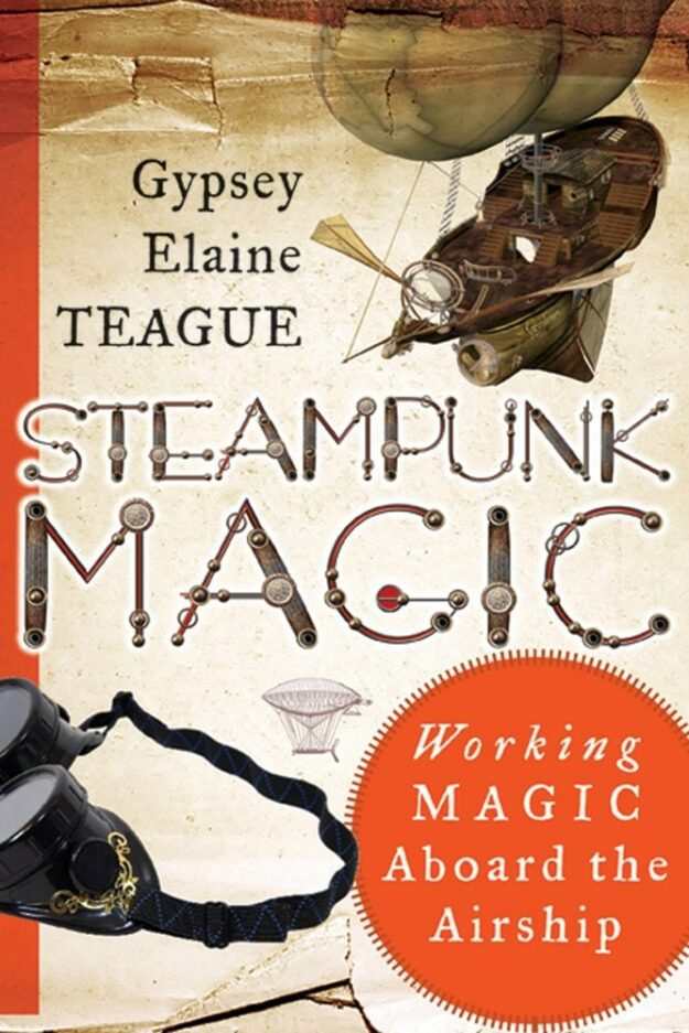 "Steampunk Magic: Working Magic Aboard the Airship" by Gypsey Elaine Teague