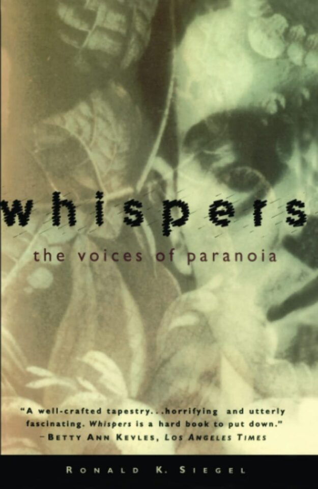 "Whispers: The Voices of Paranoia" by Ronald K. Siegel