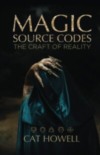 "Magic Source Codes: The Craft of Reality" by Cat Howell