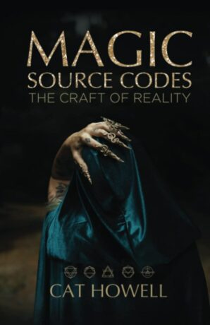 "Magic Source Codes: The Craft of Reality" by Cat Howell