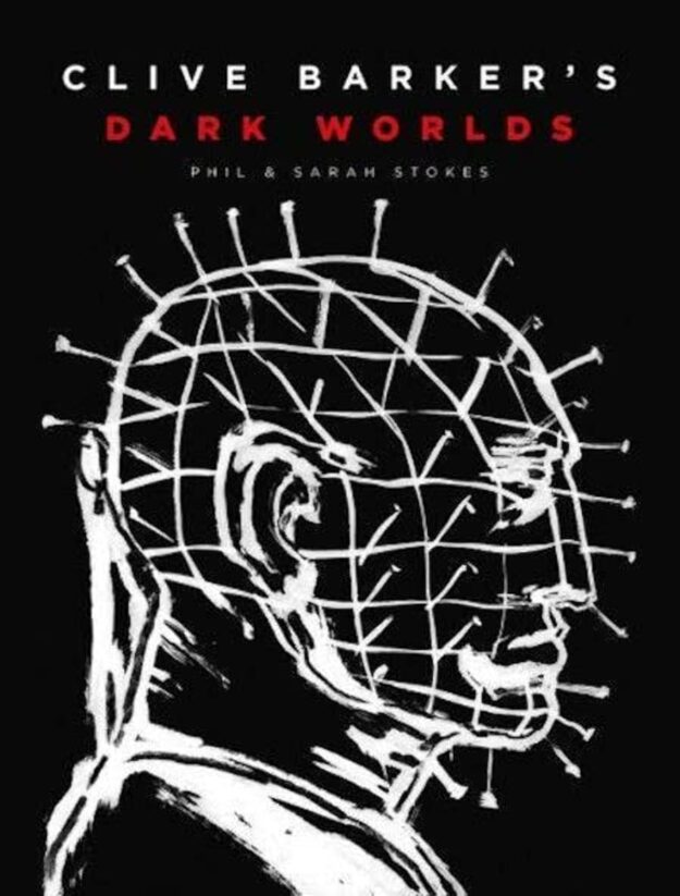 "Clive Barker's Dark Worlds" by Phil Stokes and Sarah Stokes