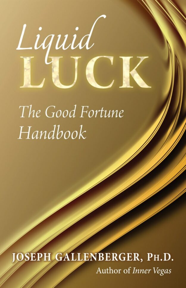 "Liquid Luck: The Good Fortune Handbook" by Joseph Gallenberger