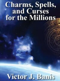 "Charms, Spells, and Curses for the Millions" by Victor J. Banis