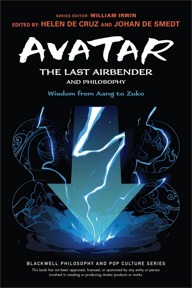 "Avatar: The Last Airbender and Philosophy: Wisdom from Aang to Zuko" edited by Johan De Smedt and Helen De Cruz