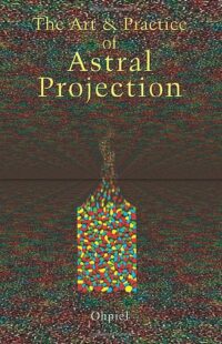 "The Art and Practice of Astral Projection" by Ophiel (1997 edition)