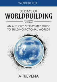 "30 Days of Worldbuilding: An Author’s Step-by-Step Guide to Building Fictional Worlds" by A Trevena (2nd edition)