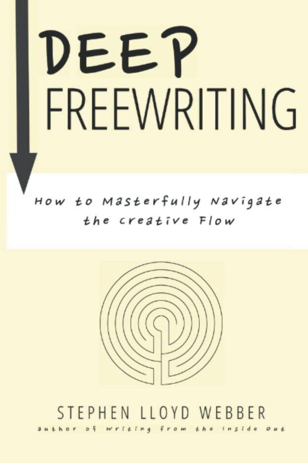 "Deep Freewriting: How to Masterfully Navigate the Creative Flow" by Stephen Lloyd Webber