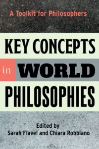 "Key Concepts in World Philosophies: A Toolkit for Philosophers" by Sarah Flavel and Chiara Robbiano