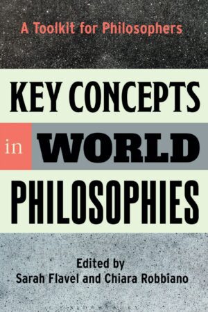 "Key Concepts in World Philosophies: A Toolkit for Philosophers" by Sarah Flavel and Chiara Robbiano
