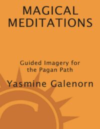 "Magical Meditations: Guided Imagery for the Pagan Path" by Yasmine Galenorn
