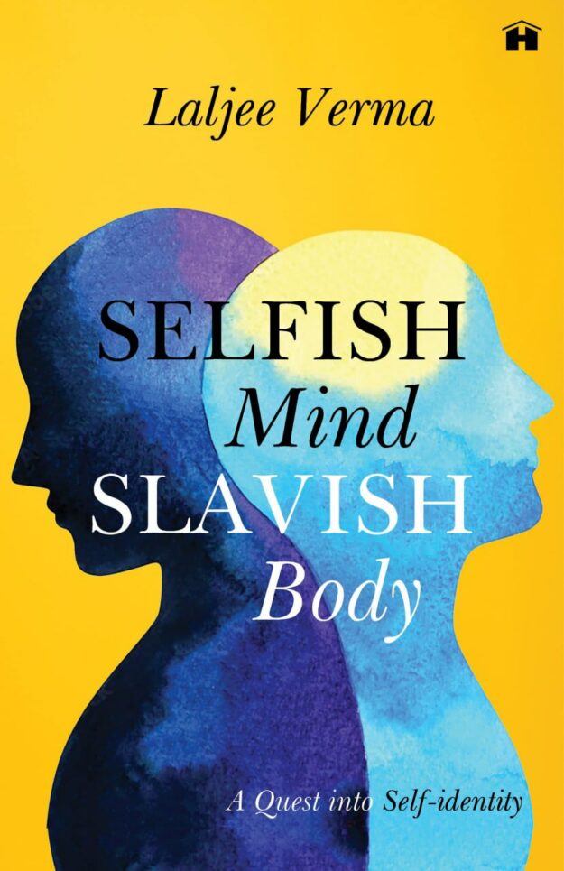 "Selfish Mind, Slavish Body: A Quest into Self-Identity" by Laljee Verma