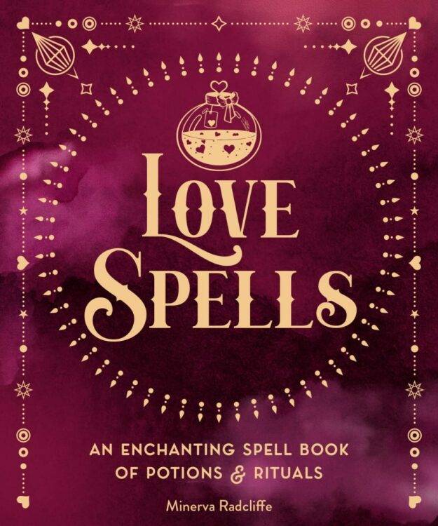"Love Spells: An Enchanting Spell Book of Potions & Rituals" by Minerva Radcliffe