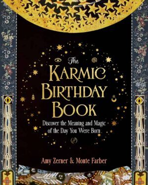 "The Karmic Birthday Book: Discover the Meaning and Magic of the Day You Were Born" by Mone Farber and Amy Zerner