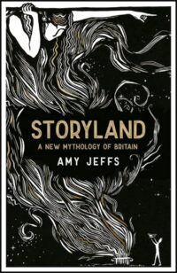 "Storyland: A New Mythology of Britain" by Amy Jeffs