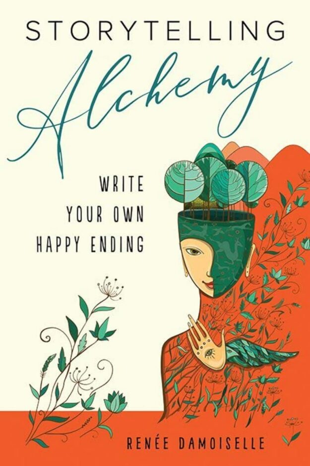 "Storytelling Alchemy: Write Your Own Happy Ending" by Renée Damoiselle