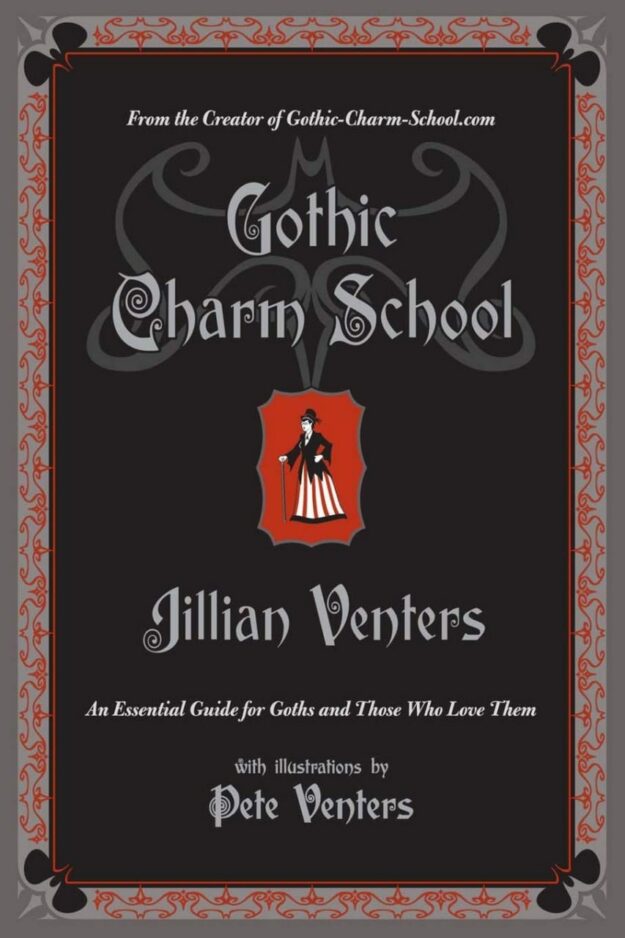 "Gothic Charm School: An Essential Guide for Goths and Those Who Love Them" by Jillian Venters