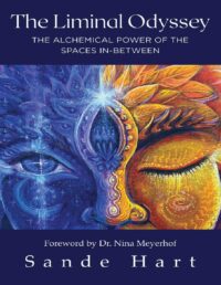 "The Liminal Odyssey: The Alchemical Power of The Spaces In-Between" by Sande Hart