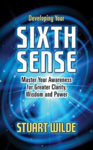"Developing Your Sixth Sense: Master Your Awareness for Greater Clarity, Wisdom and Power" by Stuart Wilde (retail ebook version)