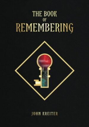 "The Book of Remembering: Keys to Maintain a New Cognitive Position" by John Kreiter