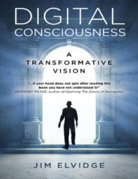 "Digital Consciousness: A Transformative Vision" by Jim Elvidge