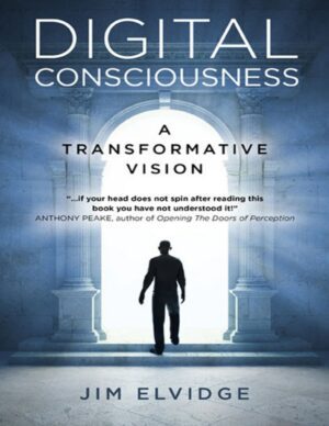 "Digital Consciousness: A Transformative Vision" by Jim Elvidge