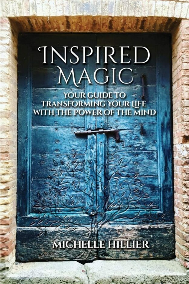 "Inspired Magic: Your Guide to Transforming Your Life With the Power of the Mind" by Michelle Hillier