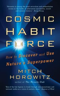 "Cosmic Habit Force: How to Discover and Use Nature’s Superpower" by Mitch Horowitz