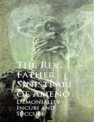 "Demoniality: Incubi and Succubi" by Rev. Father Sinistrati of Ameno