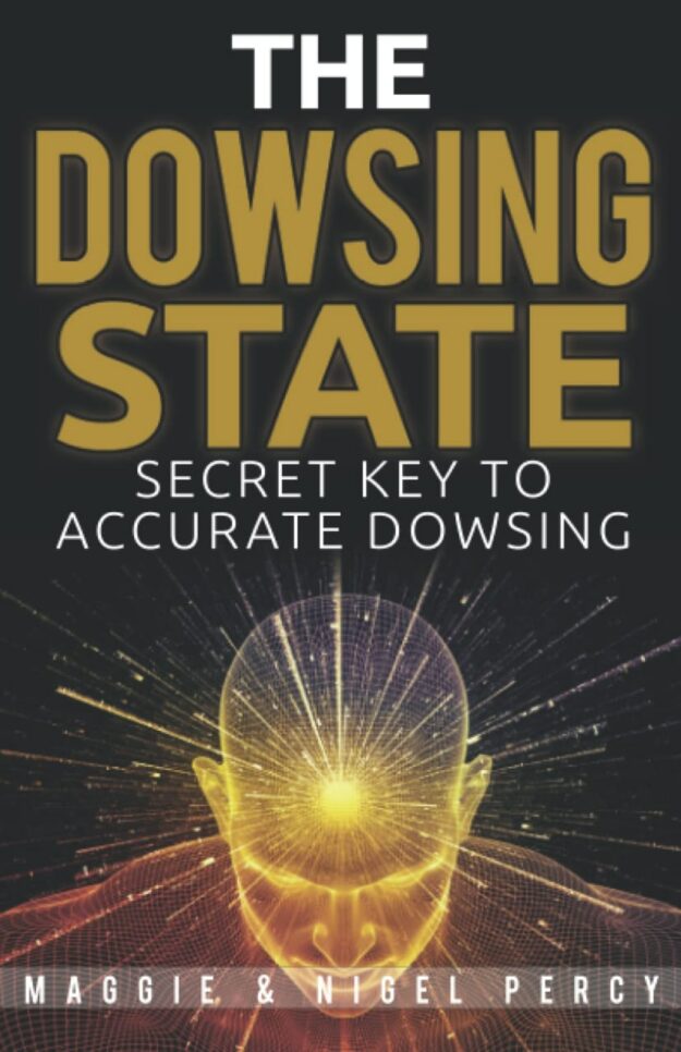 "The Dowsing State: Secret Key To Accurate Dowsing" by Maggie Percy and Nigel Percy