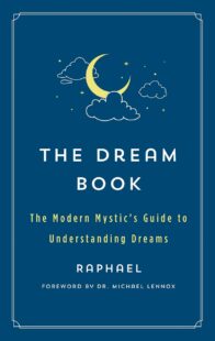 "The Dream Book: The Modern Mystic's Guide to Understanding Dreams" by Raphael