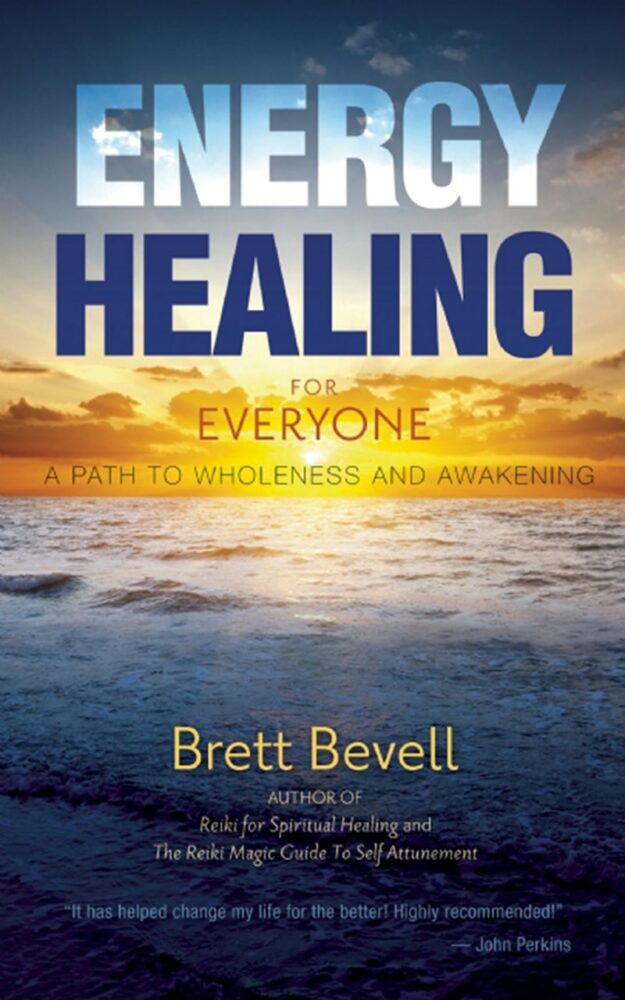 "Energy Healing for Everyone: A Path to Wholeness and Awakening" by Brett Bevell