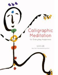 "Calligraphic Meditation for Everyday Happiness" by Ilchi Lee